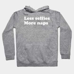 Less selfies, More naps. Hoodie